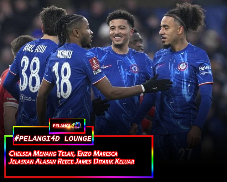 Chelsea Menang Telak, Enzo Maresca Jelaskan Alasan Reece James Ditarik Keluar