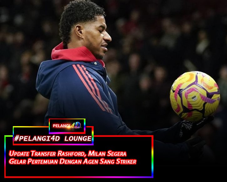 Update Transfer Rashford, Milan Segera Gelar Pertemuan Dengan Agen Sang Striker